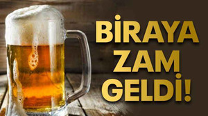 Biraya zam geldi!